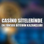 Casino sitelerinde en yüksek bitcoin kazançları