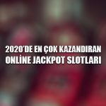 2020'de en çok kazandıran online jackpot slotları