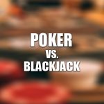 Poker vs. Blackjack karşılaştırması