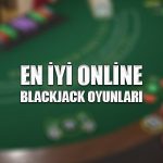 En iyi online blackjack oyunları