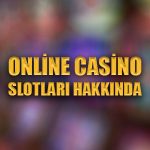 Online casino slotları hakkında