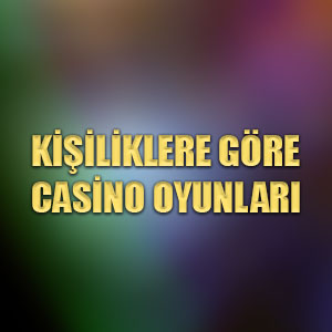 Kişiliklere göre casino oyunları